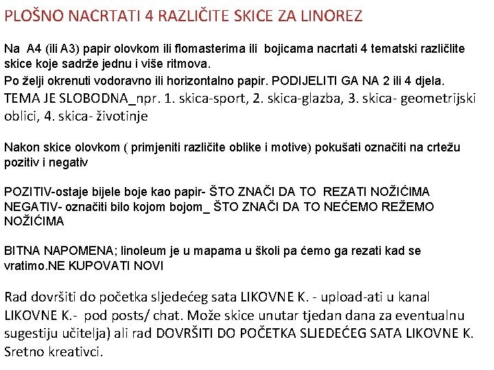 PLOŠNO NACRTATI 4 RAZLIČITE SKICE ZA LINOREZ Na A 4 (ili A 3) papir