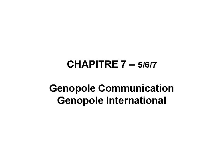 CHAPITRE 7 – 5/6/7 Genopole Communication Genopole International 