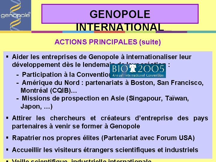 GENOPOLE INTERNATIONAL ACTIONS PRINCIPALES (suite) § Aider les entreprises de Genopole à internationaliser leur