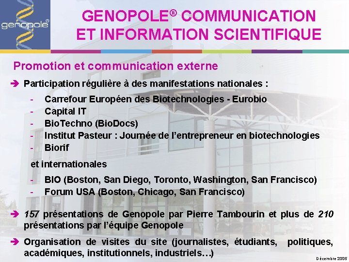 GENOPOLE® COMMUNICATION ET INFORMATION SCIENTIFIQUE Promotion et communication externe è Participation régulière à des