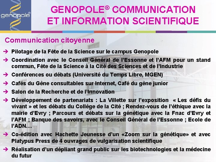 GENOPOLE® COMMUNICATION ET INFORMATION SCIENTIFIQUE Communication citoyenne è Pilotage de la Fête de la