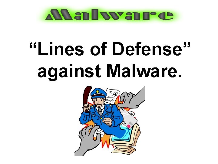 “Lines of Defense” against Malware. 