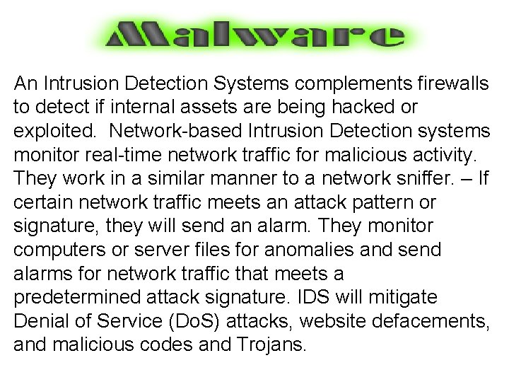 An Intrusion Detection Systems complements firewalls to detect if internal assets are being hacked