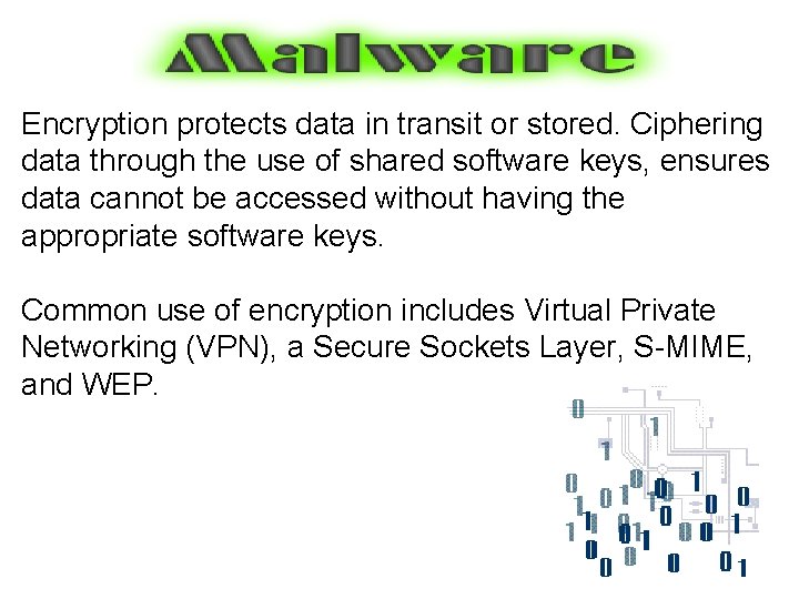 Encryption protects data in transit or stored. Ciphering data through the use of shared