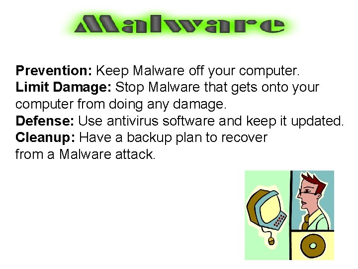 Prevention: Keep Malware off your computer. Limit Damage: Stop Malware that gets onto your
