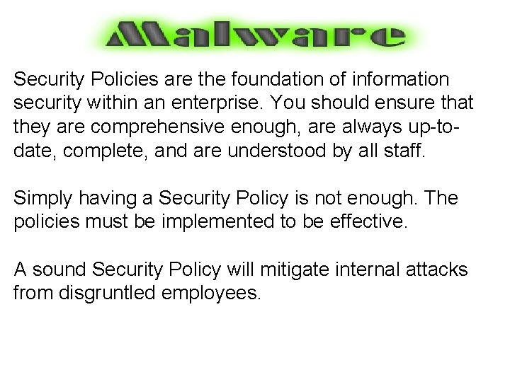 Security Policies are the foundation of information security within an enterprise. You should ensure