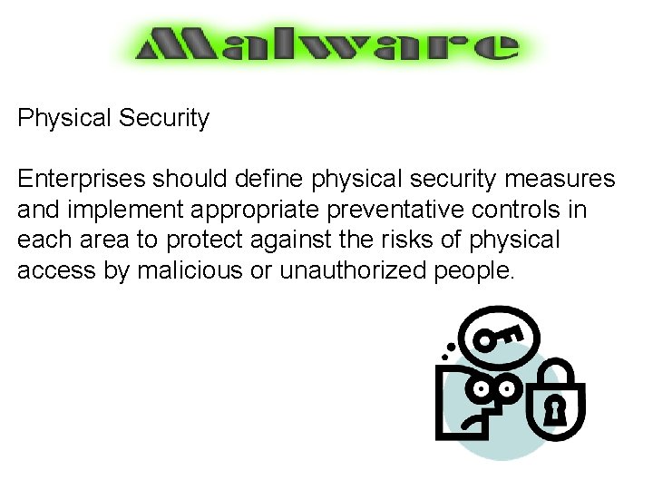 Physical Security Enterprises should define physical security measures and implement appropriate preventative controls in