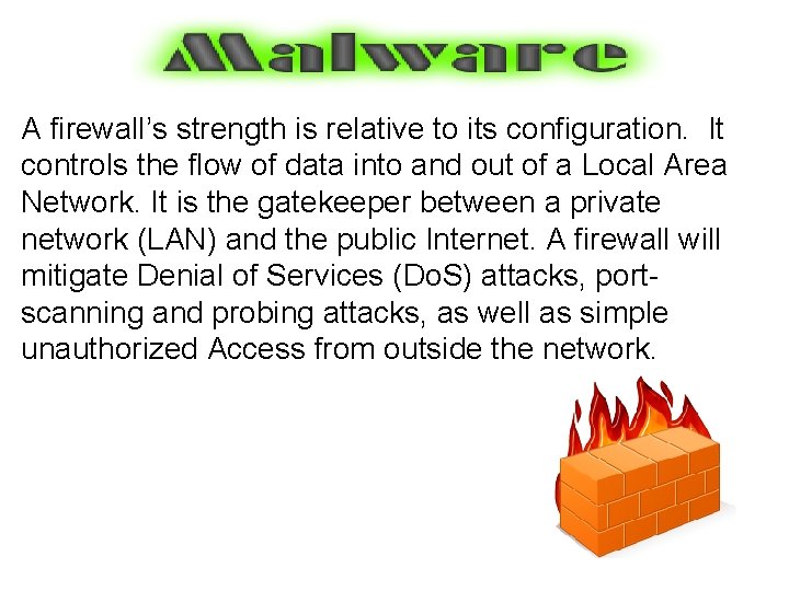 A firewall’s strength is relative to its configuration. It controls the flow of data