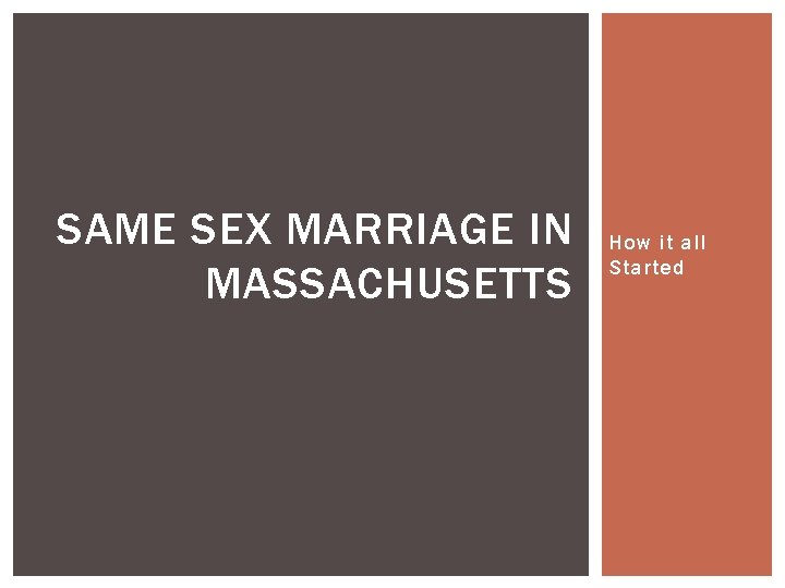 SAME SEX MARRIAGE IN MASSACHUSETTS How it all Started 