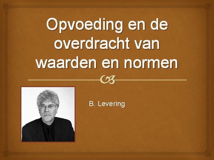 Opvoeding en de overdracht van waarden en normen B. Levering 