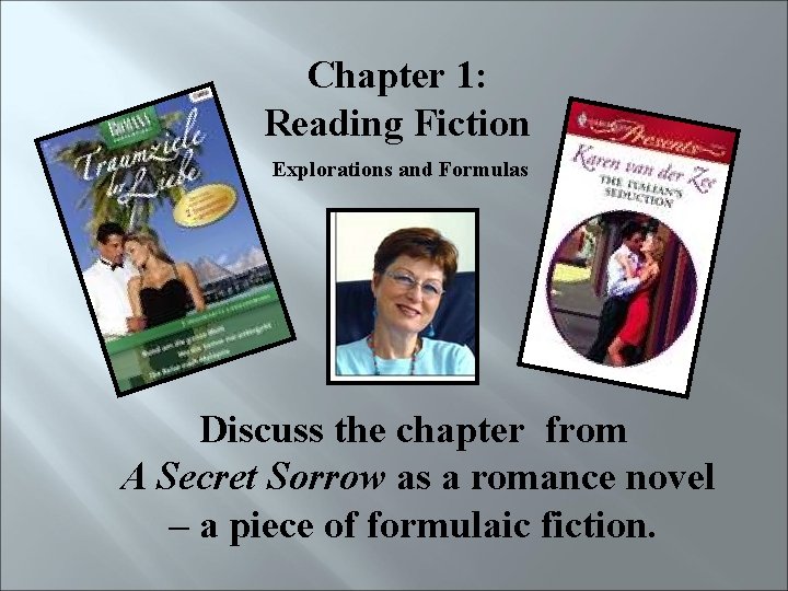 Chapter 1: Reading Fiction Explorations and Formulas Discuss the chapter from A Secret Sorrow