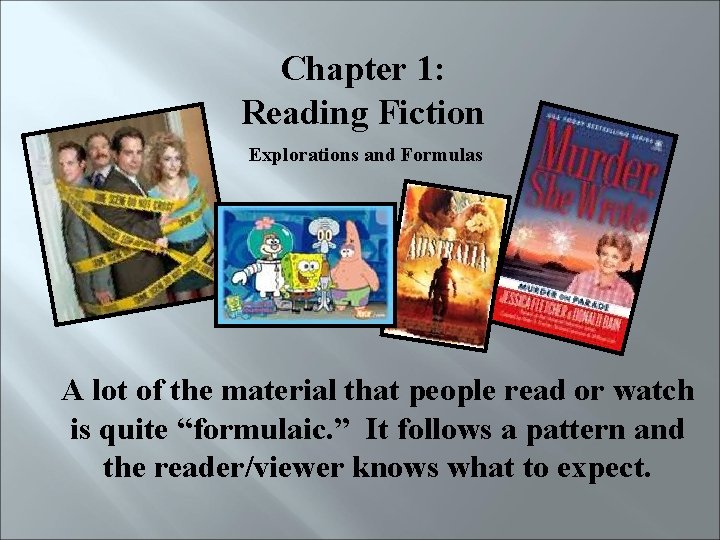 Chapter 1: Reading Fiction Explorations and Formulas A lot of the material that people