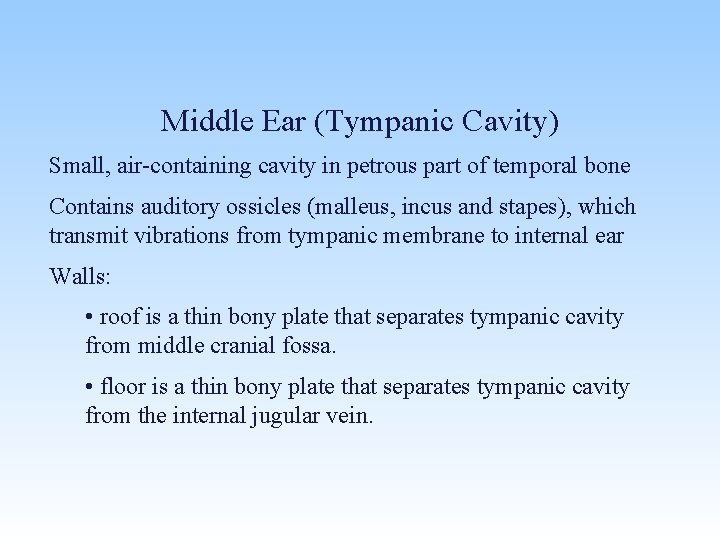 Middle Ear (Tympanic Cavity) Small, air-containing cavity in petrous part of temporal bone Contains