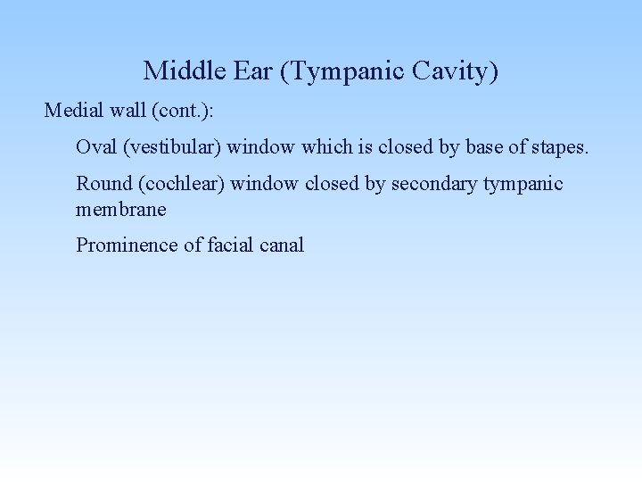 Middle Ear (Tympanic Cavity) Medial wall (cont. ): Oval (vestibular) window which is closed