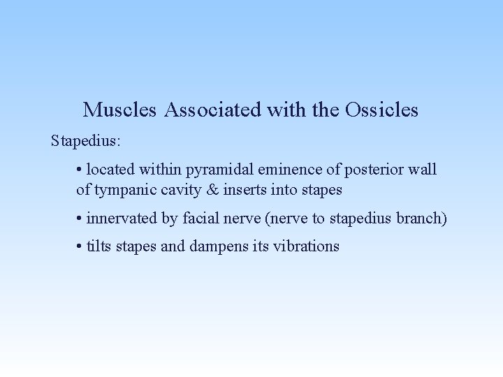 Muscles Associated with the Ossicles Stapedius: • located within pyramidal eminence of posterior wall
