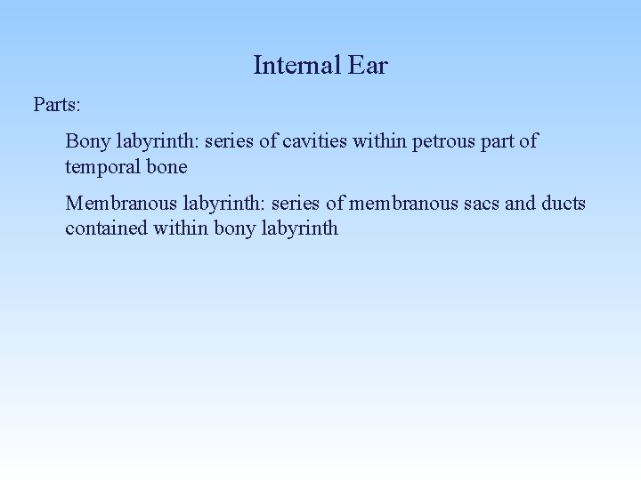 Internal Ear Parts: Bony labyrinth: series of cavities within petrous part of temporal bone