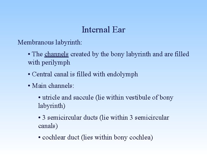 Internal Ear Membranous labyrinth: • The channels created by the bony labyrinth and are