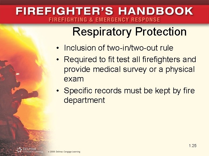 Respiratory Protection • Inclusion of two-in/two-out rule • Required to fit test all firefighters