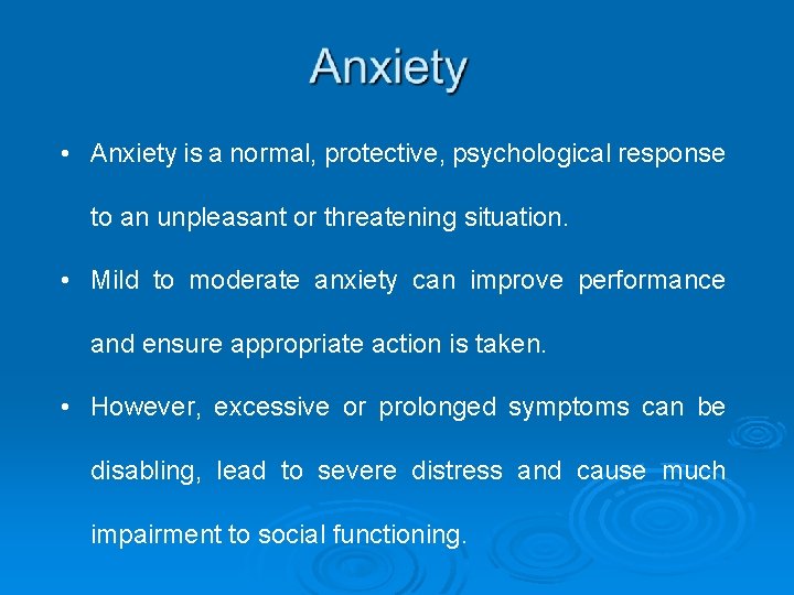  • Anxiety is a normal, protective, psychological response to an unpleasant or threatening