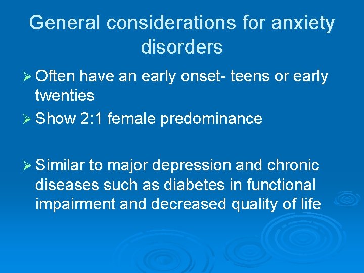 General considerations for anxiety disorders Ø Often have an early onset- teens or early