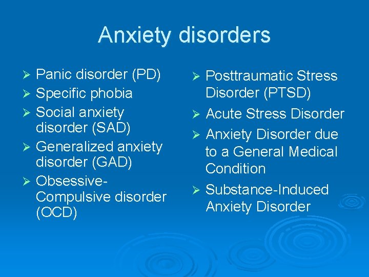 Anxiety disorders Panic disorder (PD) Ø Specific phobia Ø Social anxiety disorder (SAD) Ø