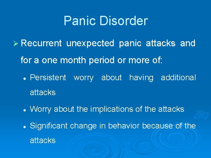 Panic Disorder Ø Recurrent unexpected panic attacks and for a one month period or