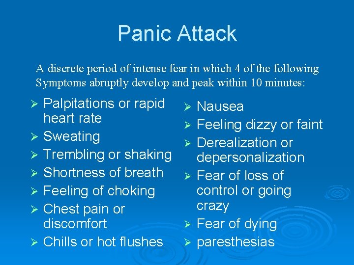 Panic Attack A discrete period of intense fear in which 4 of the following