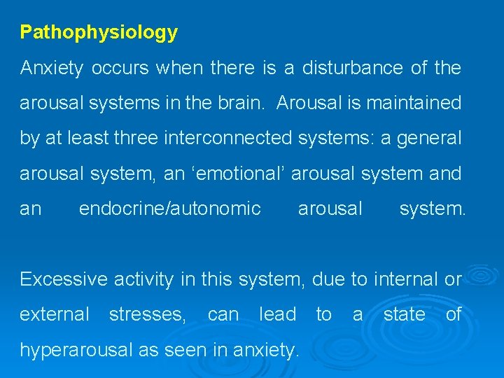 Pathophysiology Anxiety occurs when there is a disturbance of the arousal systems in the