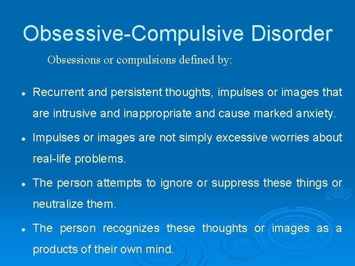 Obsessive-Compulsive Disorder Obsessions or compulsions defined by: l Recurrent and persistent thoughts, impulses or