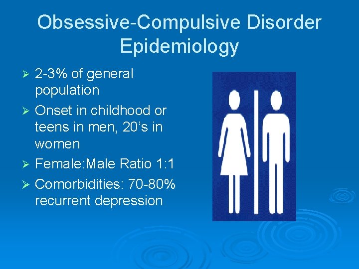 Obsessive-Compulsive Disorder Epidemiology 2 -3% of general population Ø Onset in childhood or teens