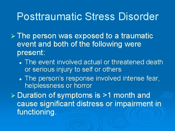 Posttraumatic Stress Disorder Ø The person was exposed to a traumatic event and both