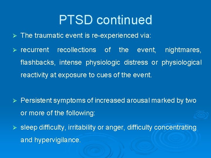 PTSD continued Ø The traumatic event is re-experienced via: Ø recurrent recollections of the