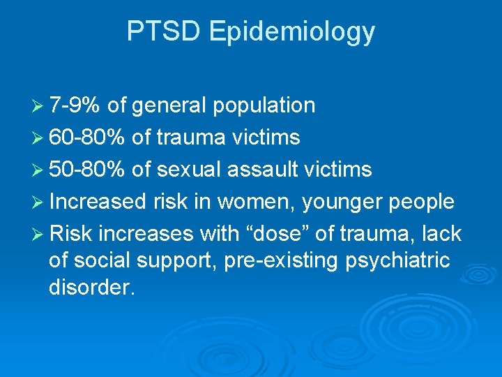 PTSD Epidemiology Ø 7 -9% of general population Ø 60 -80% of trauma victims