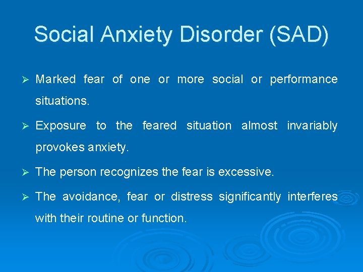 Social Anxiety Disorder (SAD) Ø Marked fear of one or more social or performance