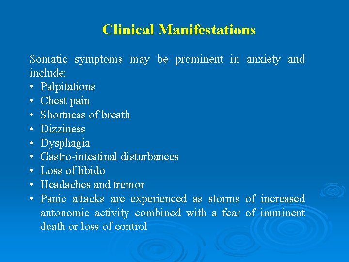Clinical Manifestations Somatic symptoms may be prominent in anxiety and include: • Palpitations •