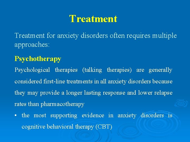 Treatment for anxiety disorders often requires multiple approaches: Psychotherapy Psychological therapies (talking therapies) are