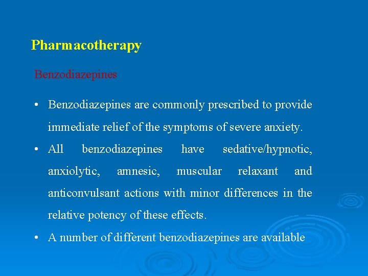 Pharmacotherapy Benzodiazepines • Benzodiazepines are commonly prescribed to provide immediate relief of the symptoms