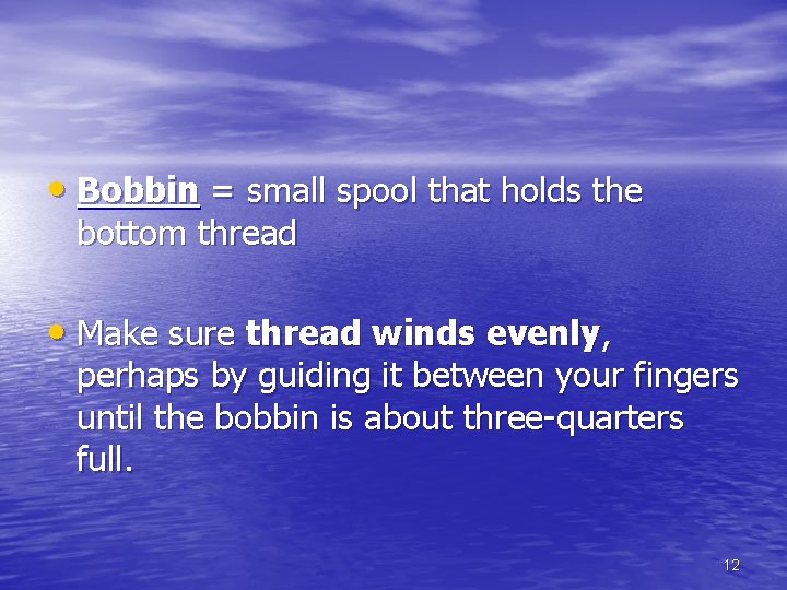 • Bobbin = small spool that holds the bottom thread • Make sure • Bobbin = small spool that holds the bottom thread • Make sure