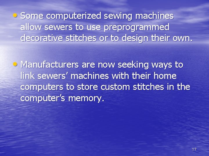 • Some computerized sewing machines allow sewers to use preprogrammed decorative stitches or • Some computerized sewing machines allow sewers to use preprogrammed decorative stitches or