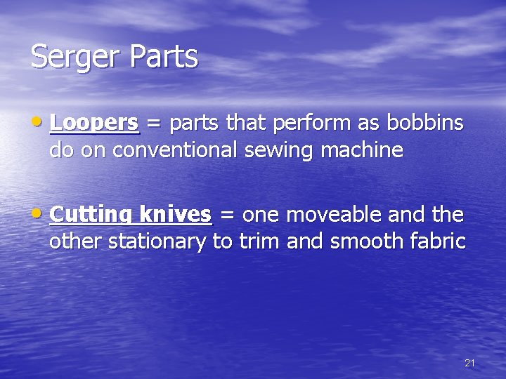 Serger Parts • Loopers = parts that perform as bobbins do on conventional sewing Serger Parts • Loopers = parts that perform as bobbins do on conventional sewing