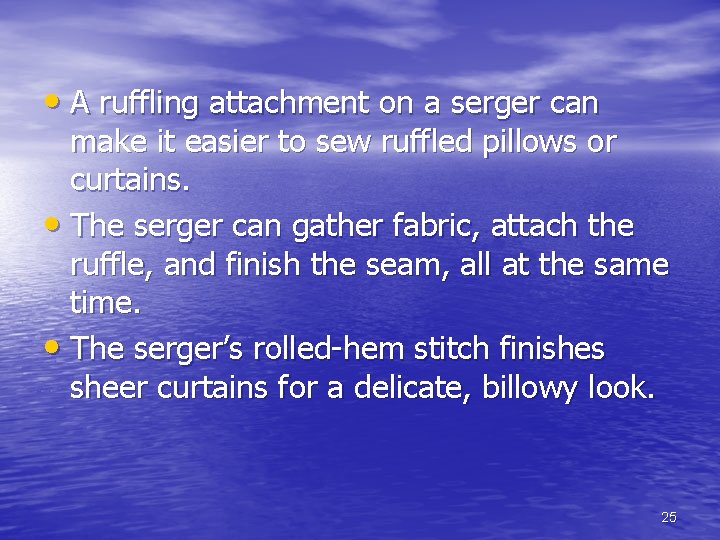 • A ruffling attachment on a serger can make it easier to sew • A ruffling attachment on a serger can make it easier to sew