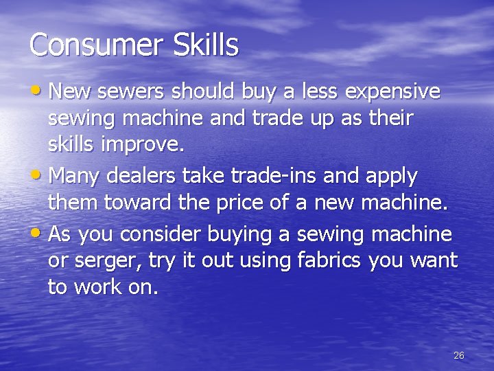 Consumer Skills • New sewers should buy a less expensive sewing machine and trade Consumer Skills • New sewers should buy a less expensive sewing machine and trade