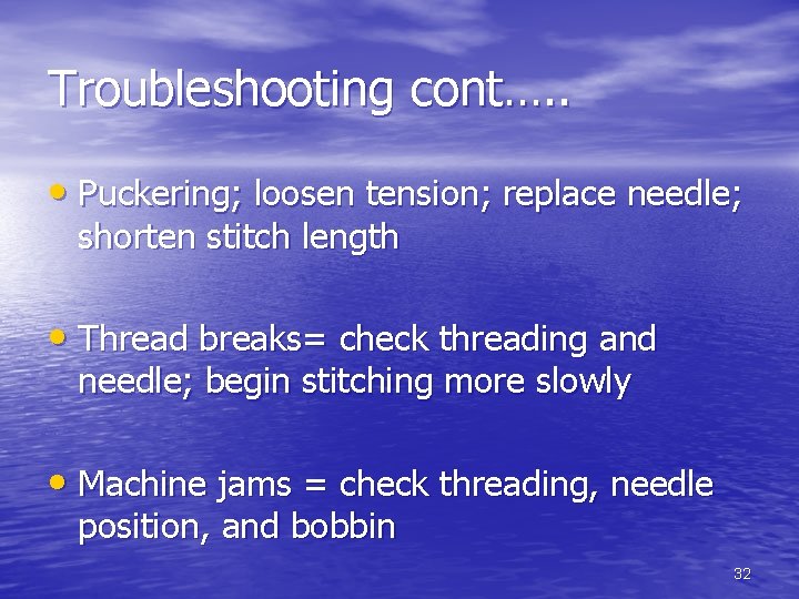 Troubleshooting cont…. . • Puckering; loosen tension; replace needle; shorten stitch length • Thread Troubleshooting cont…. . • Puckering; loosen tension; replace needle; shorten stitch length • Thread