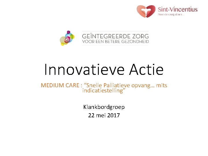 Innovatieve Actie MEDIUM CARE : “Snelle Palliatieve opvang… mits indicatiestelling” Klankbordgroep 22 mei 2017