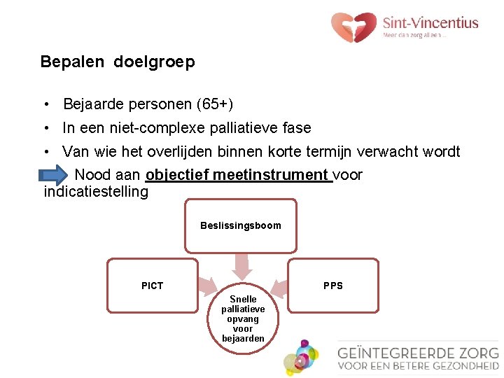 Bepalen doelgroep • Bejaarde personen (65+) • In een niet-complexe palliatieve fase • Van