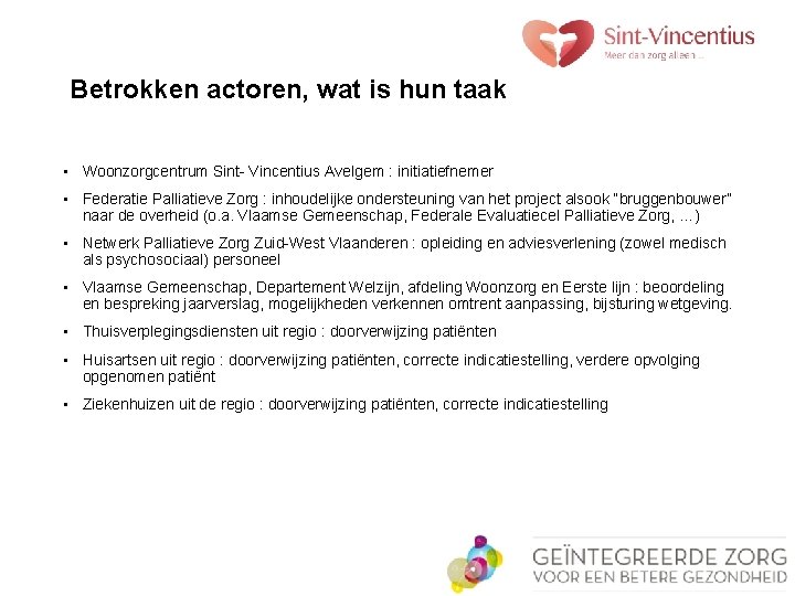 Betrokken actoren, wat is hun taak • Woonzorgcentrum Sint- Vincentius Avelgem : initiatiefnemer •