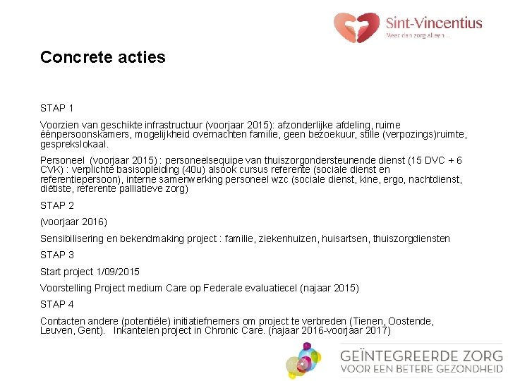 Concrete acties STAP 1 Voorzien van geschikte infrastructuur (voorjaar 2015): afzonderlijke afdeling, ruime éénpersoonskamers,