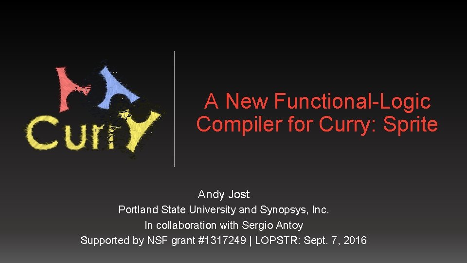 A New Functional-Logic Compiler for Curry: Sprite Andy Jost Portland State University and Synopsys,