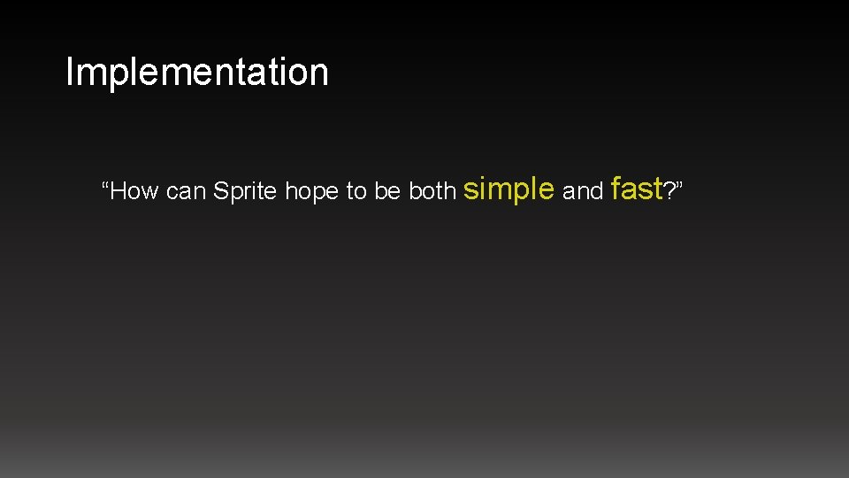 Implementation “How can Sprite hope to be both simple and fast? ” 
