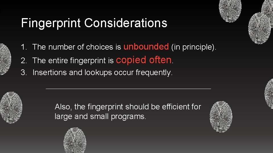 d Fingerprint Considerations 1. The number of choices is unbounded (in principle). 2. The